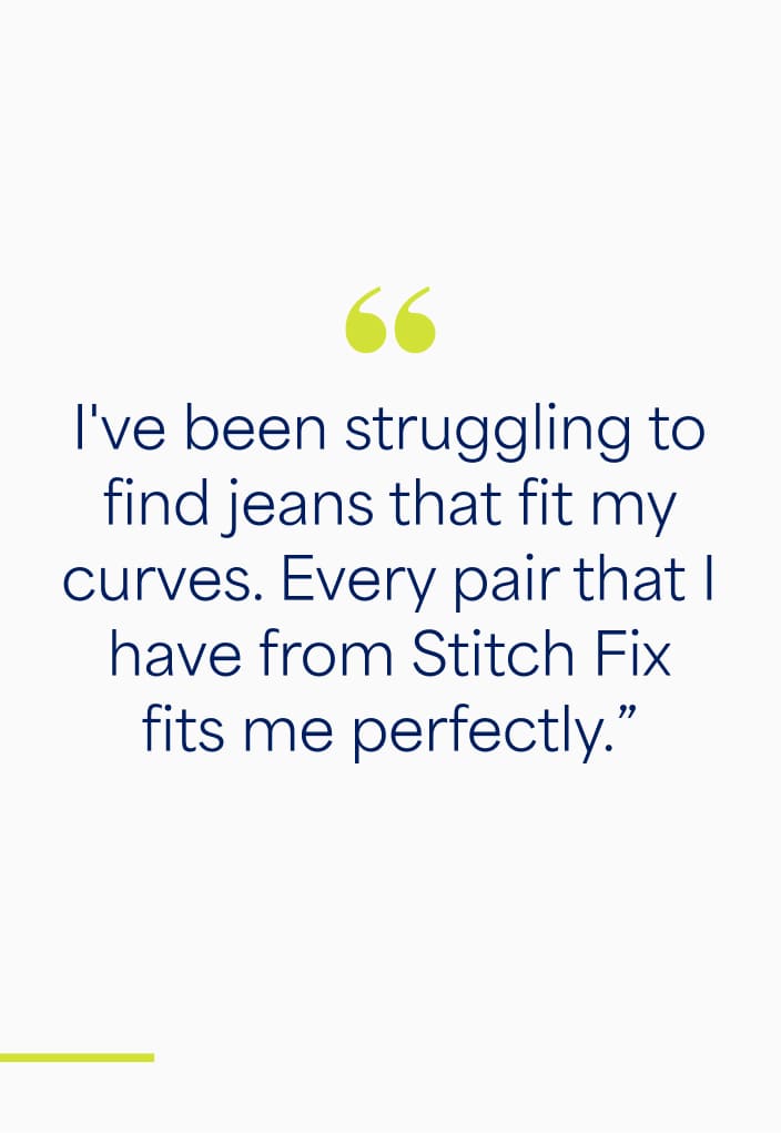 Text Reads: "I've been struggling to find jeans that fit my curves. Every pair that I have from Stitch Fix fits me perfectly.”