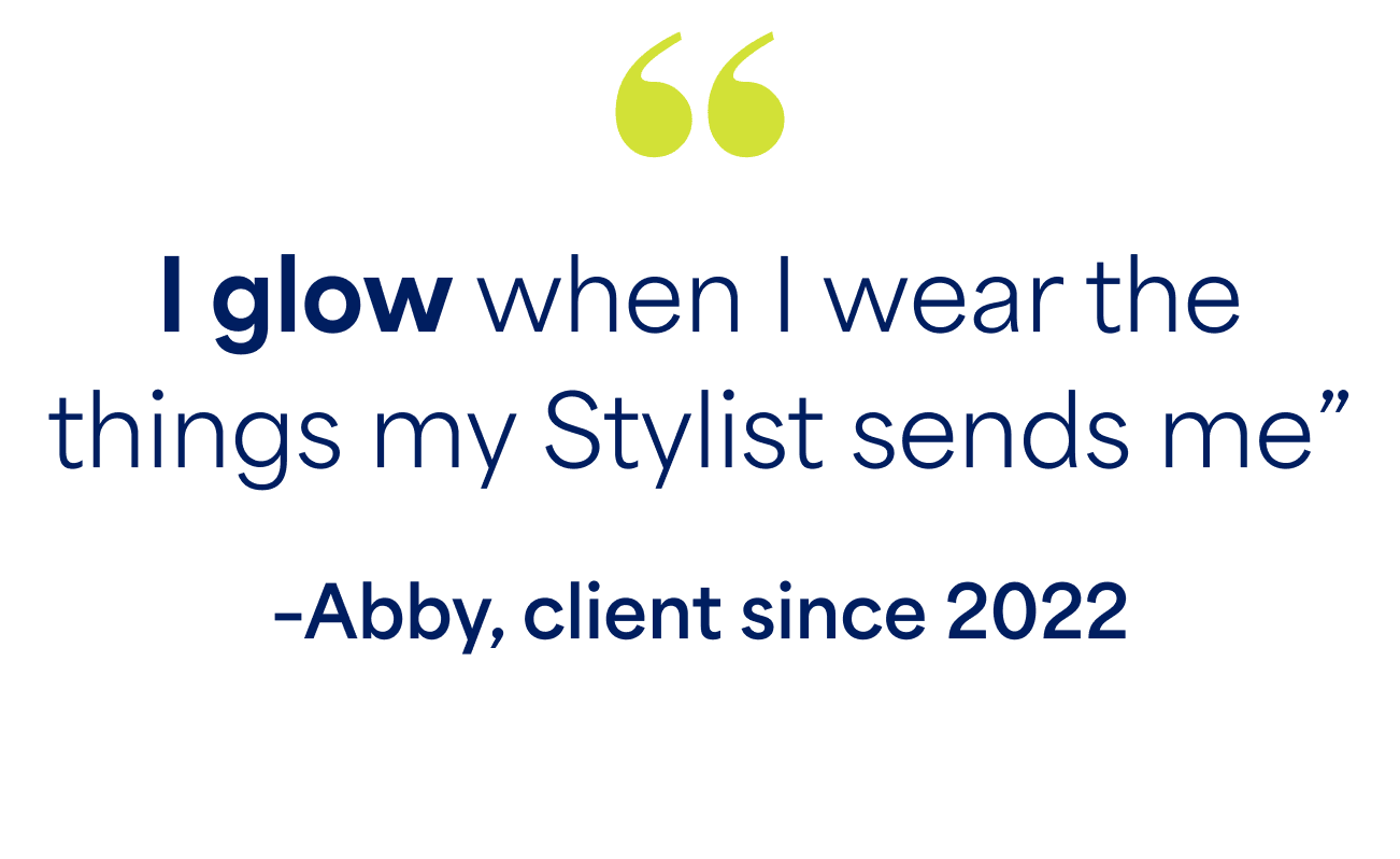"I glow when I wear the things my Stylist sends me" - Abby, client since 2022